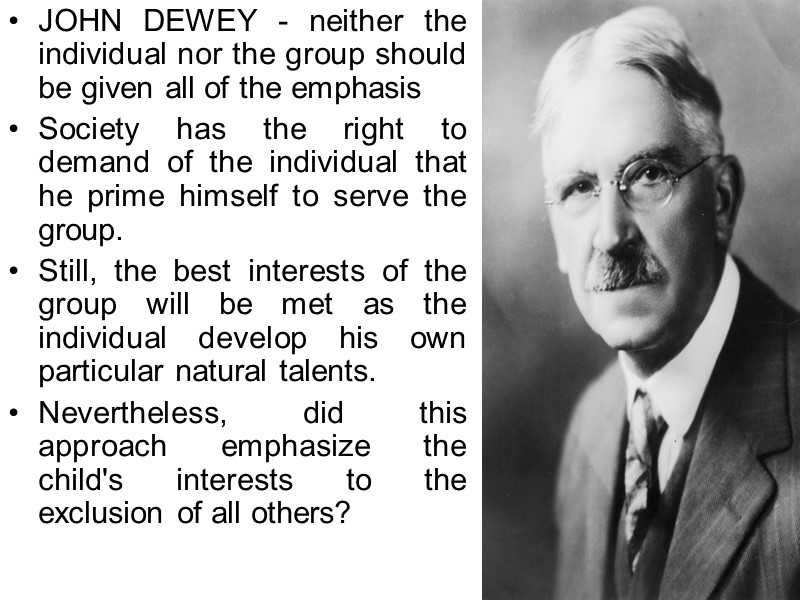 JOHN DEWEY - neither the individual nor the group should be given all of